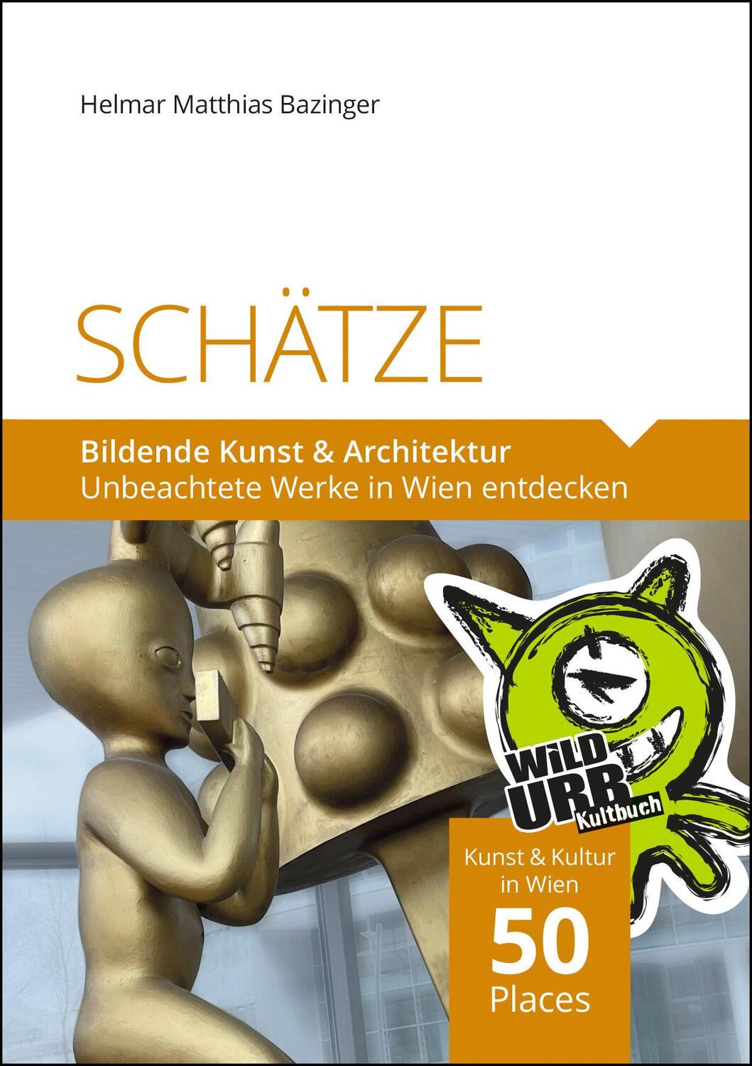 Cover: 9783902999498 | SCHÄTZE - Bildende Kunst &amp; Architektur | Helmar Matthias Bazinger