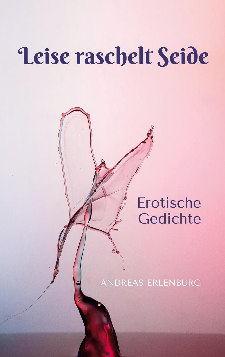 Cover: 9783753420707 | Leise raschelt Seide | Erotische Gedichte | Andreas Erlenburg | Buch