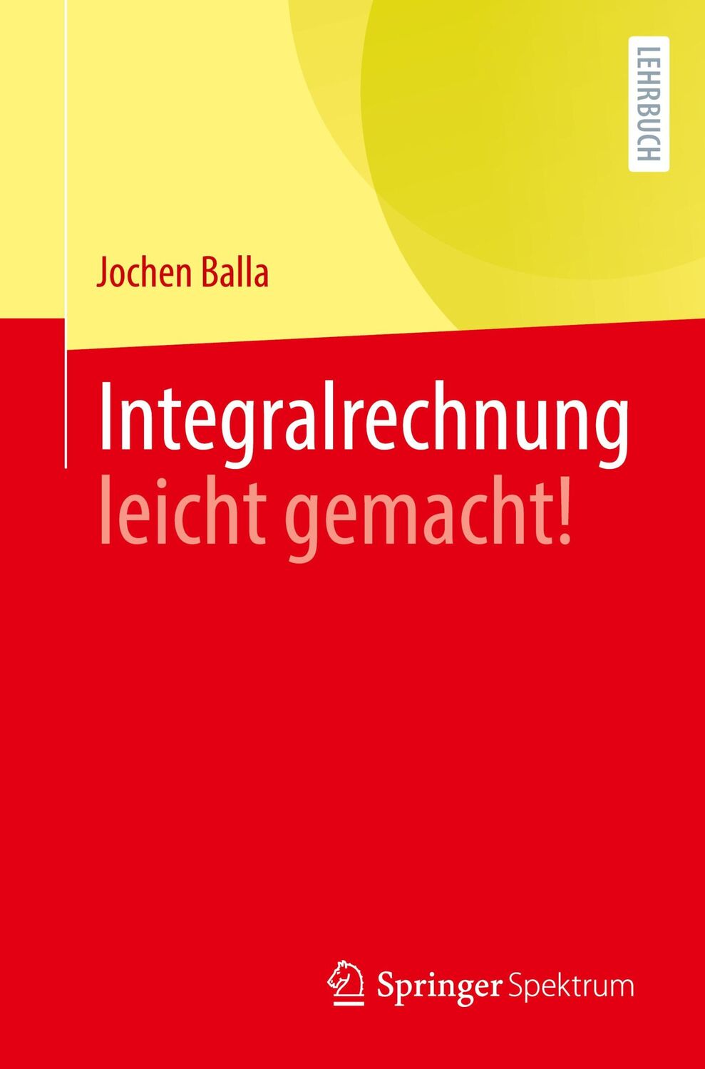 Cover: 9783662635858 | Integralrechnung leicht gemacht! | Jochen Balla | Taschenbuch | XI