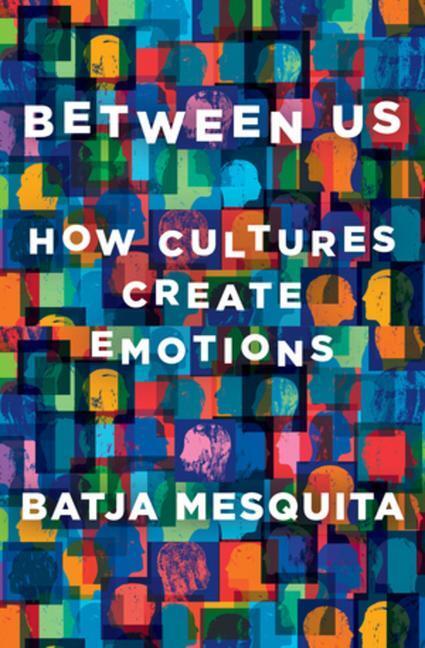 Cover: 9781324002444 | Between Us: How Cultures Create Emotions | Batja Mesquita | Buch