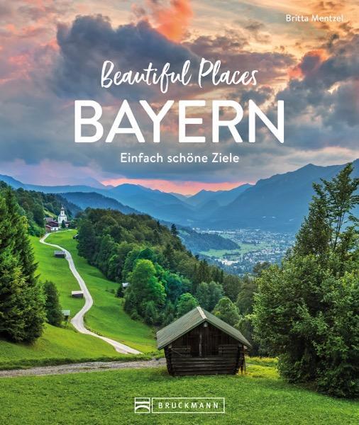Cover: 9783734330155 | Beautiful Places Bayern | Einfach schöne Ziele | Britta Mentzel | Buch