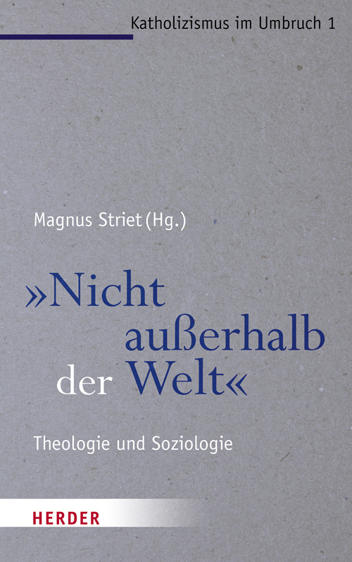 Cover: 9783451332715 | "Nicht außerhalb der Welt" | Theologie und Soziologie | Magnus Striet