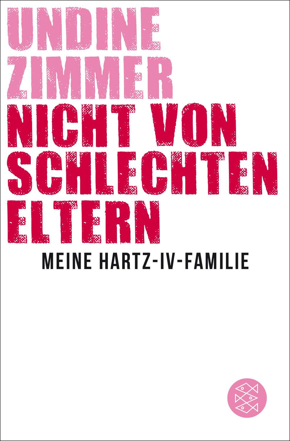 Cover: 9783596195954 | Nicht von schlechten Eltern - Meine Hartz-IV-Familie | Undine Zimmer