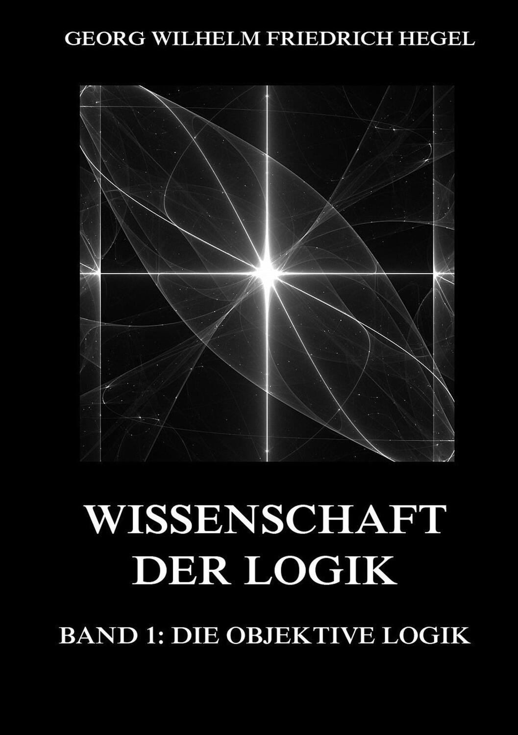 Cover: 9783849681951 | Wissenschaft der Logik, Band 1: Die objektive Logik | Hegel | Buch