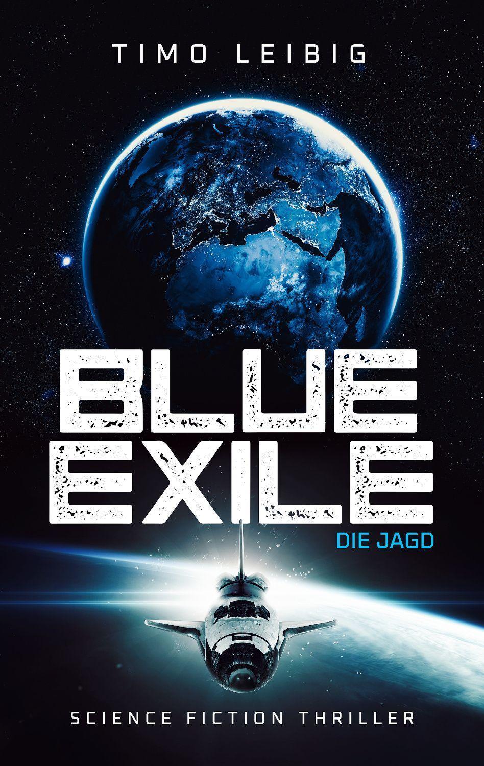 Cover: 9783963573064 | Blue Exile: Die Jagd | Science Fiction Thriller | Timo Leibig | Buch