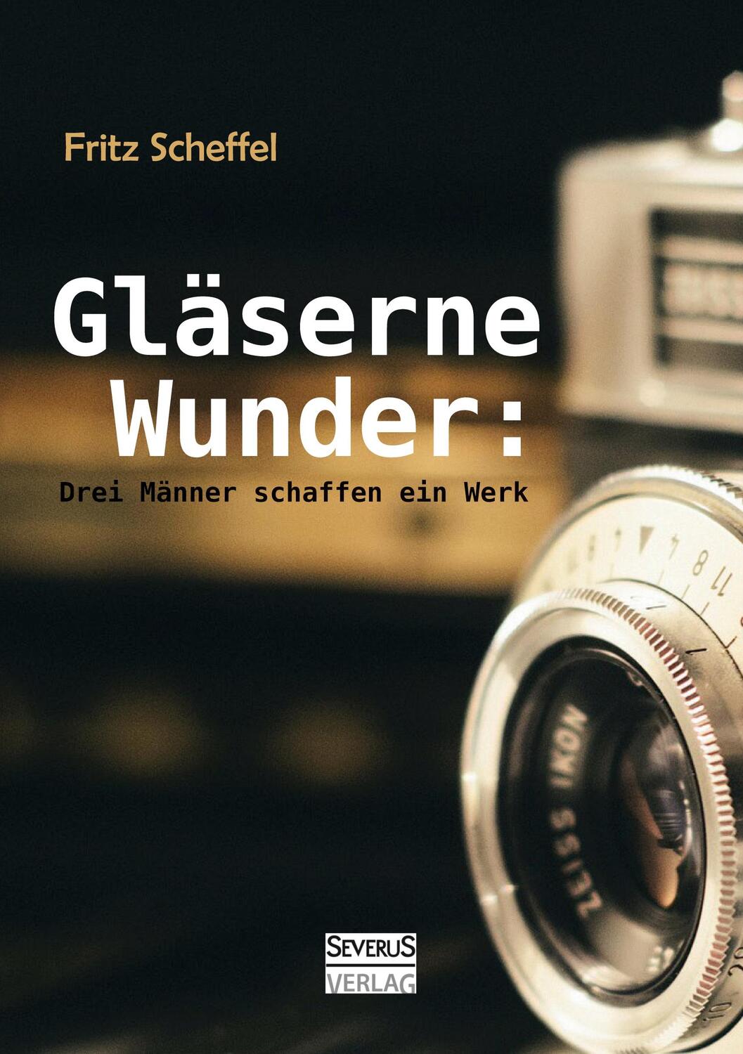 Cover: 9783958015821 | Gläserne Wunder: Drei Männer schaffen ein Werk. Zeiß, Abbe, Schott