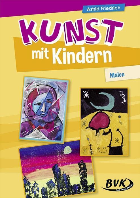 Cover: 9783932519680 | Kunst mit Kindern - Malen | Astrid Friedrich | Broschüre | Deutsch