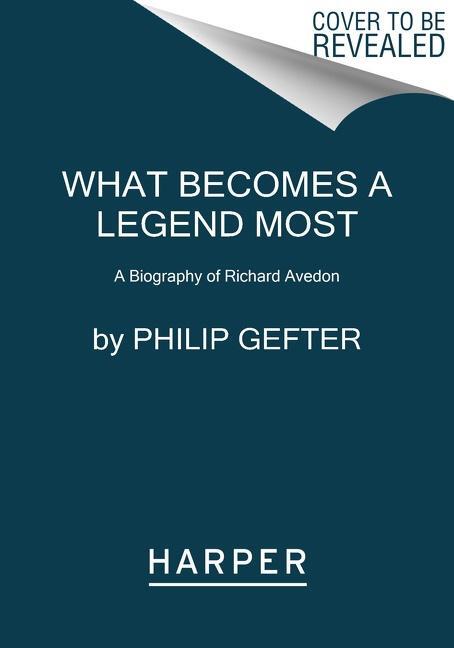Cover: 9780062442741 | What Becomes a Legend Most | A Biography of Richard Avedon | Gefter