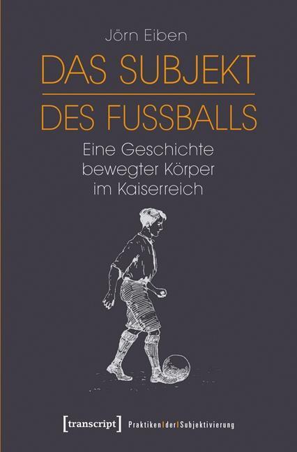 Cover: 9783837632378 | Das Subjekt des Fußballs | Jörn Eiben | Taschenbuch | 322 S. | Deutsch
