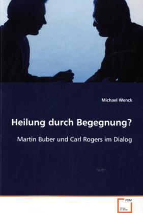 Cover: 9783836482806 | Heilung durch Begegnung? | Martin Buber und Carl Rogers im Dialog