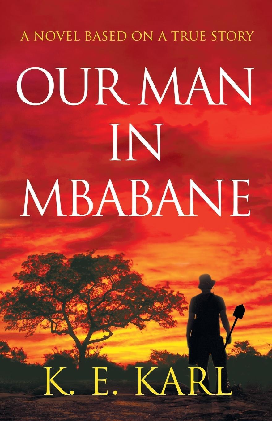 Cover: 9798987014127 | Our Man in Mbabane | A Novel Based on a True Story | K. E. Karl | Buch