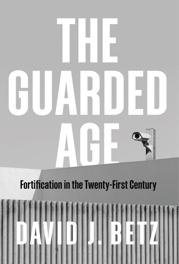 Cover: 9781509544059 | The Guarded Age | Fortification in the Twenty-First Century | Betz
