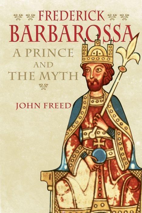 Cover: 9780300122763 | Frederick Barbarossa | The Prince and the Myth | John Freed | Buch