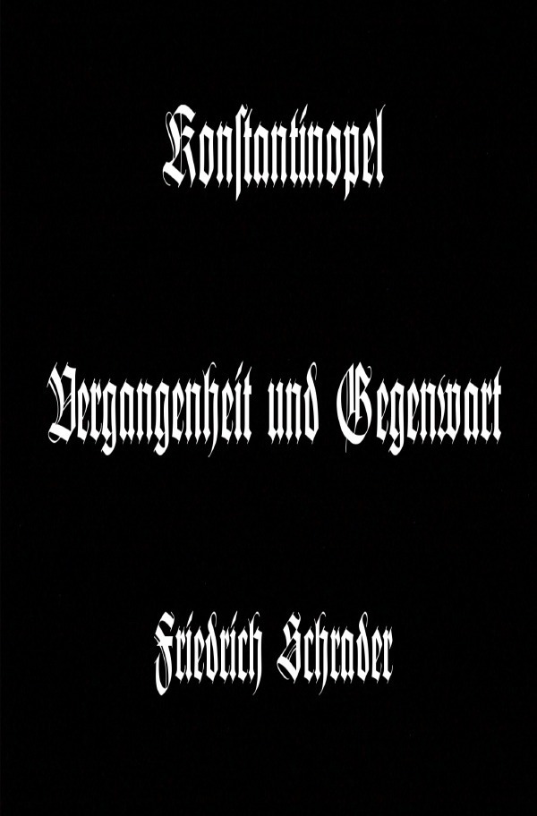 Cover: 9783745055696 | Konstantinopel Vergangenheit und Gegenwart | Friedrich Schrader | Buch