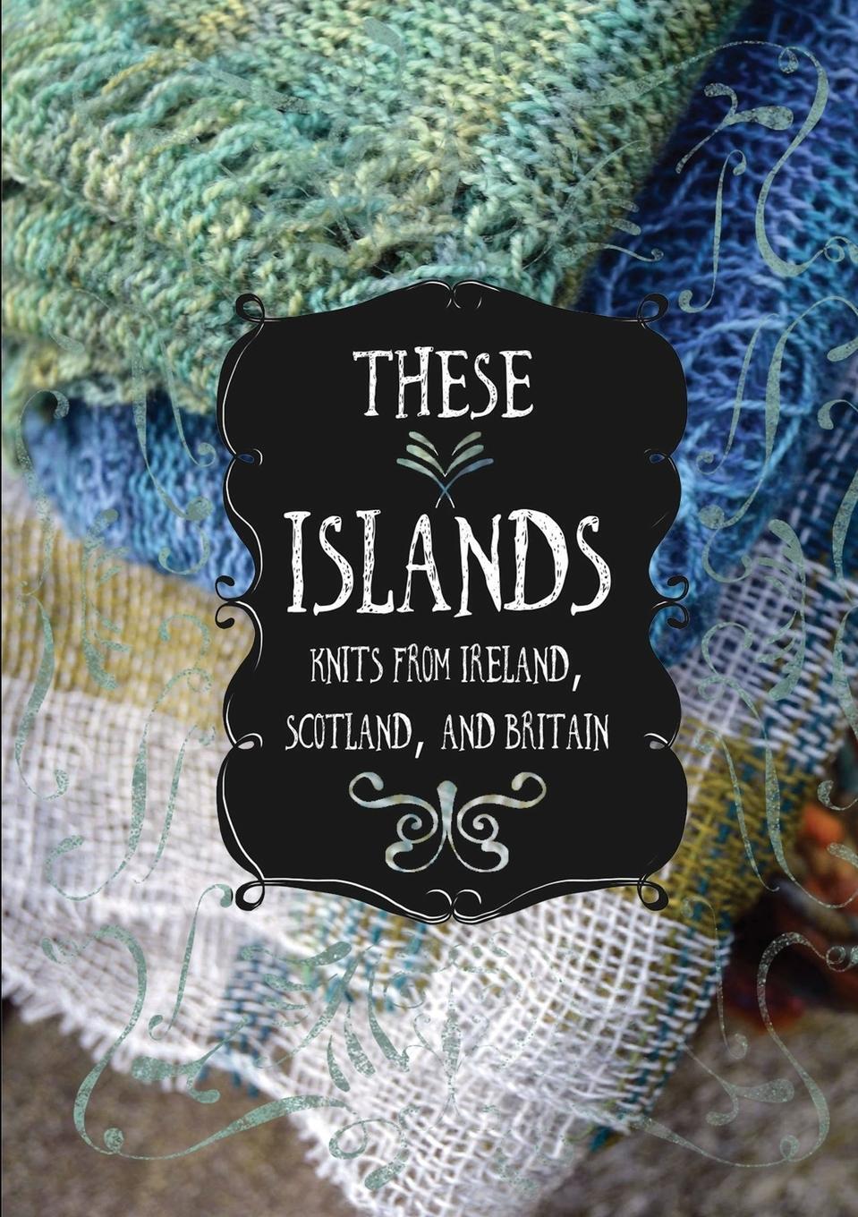 Cover: 9781910567036 | These Islands | Knits from Ireland, Scotland, and Britain | O'Keeffe