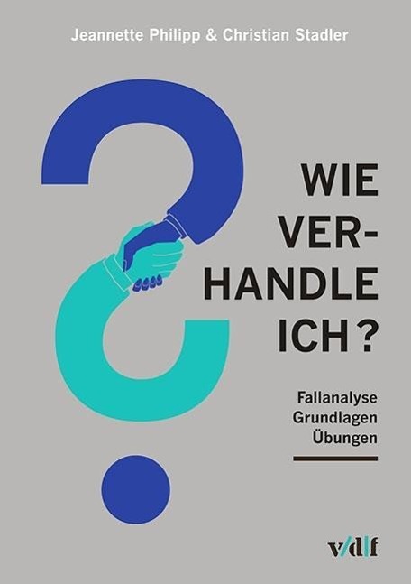 Cover: 9783728135803 | Wie verhandle ich? | Eine Fallanalyse, Grundlagen, Übungen | Philipp