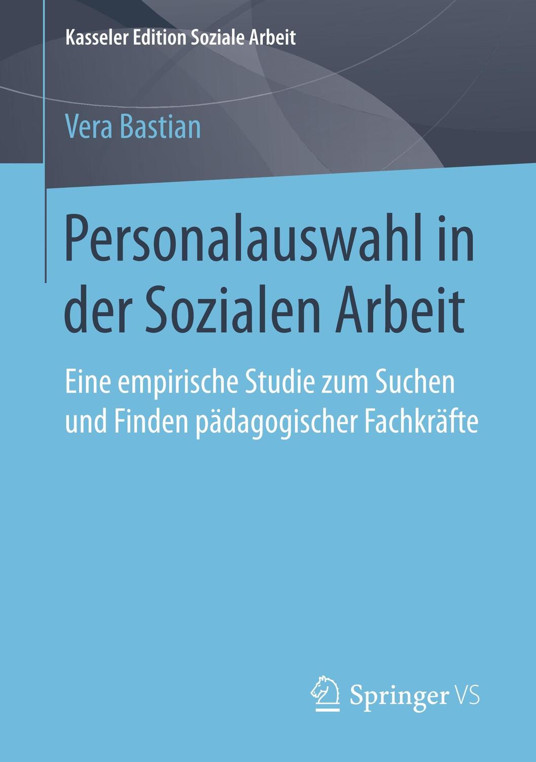 Cover: 9783658203122 | Personalauswahl in der Sozialen Arbeit | Vera Bastian | Taschenbuch