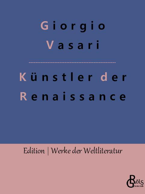 Cover: 9783988283993 | Künstler der Renaissance | Die Viten | Giorgio Vasari | Taschenbuch