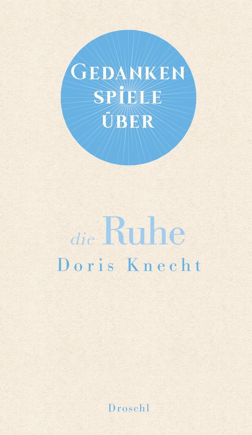 Cover: 9783990591574 | Gedankenspiele über die Ruhe | Doris Knecht | Buch | 48 S. | Deutsch