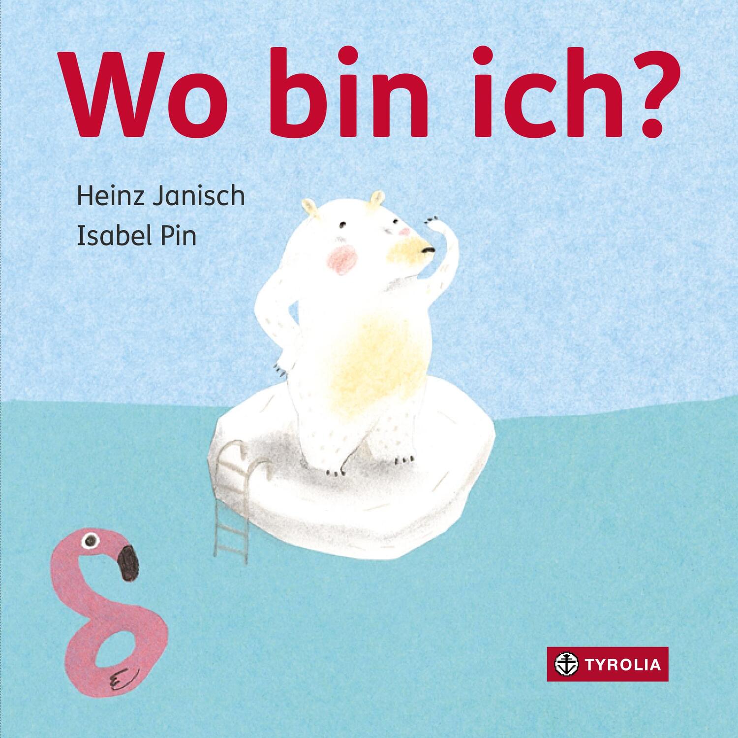 Cover: 9783702237967 | Wo bin ich? | Heinz Janisch | Buch | 20 S. | Deutsch | 2019 | Tyrolia