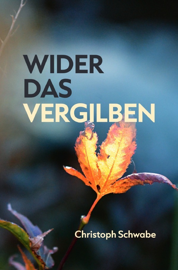Cover: 9783756535200 | Wider das Vergilben | Dr. Christoph Schwabe | Taschenbuch | epubli