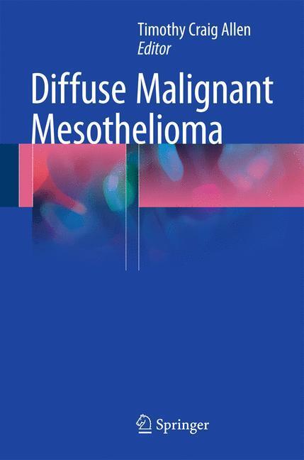 Cover: 9781493923731 | Diffuse Malignant Mesothelioma | Timothy Craig Allen | Buch | Englisch