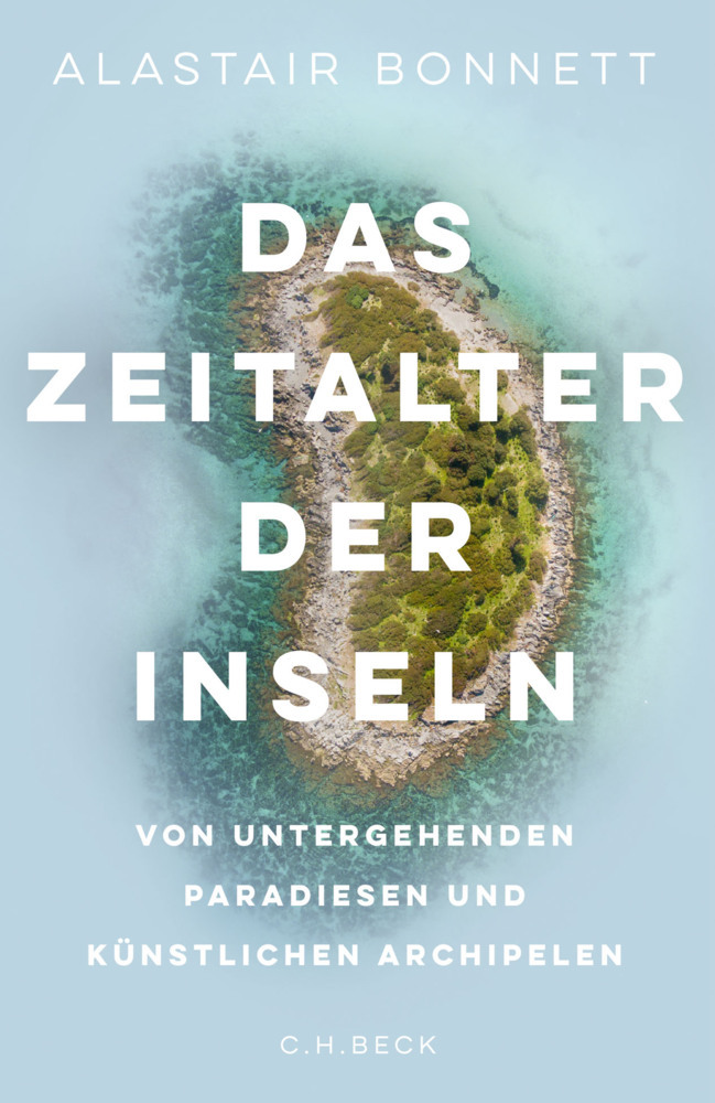 Cover: 9783406767029 | Das Zeitalter der Inseln | Alastair Bonnett | Buch | XVI | Deutsch