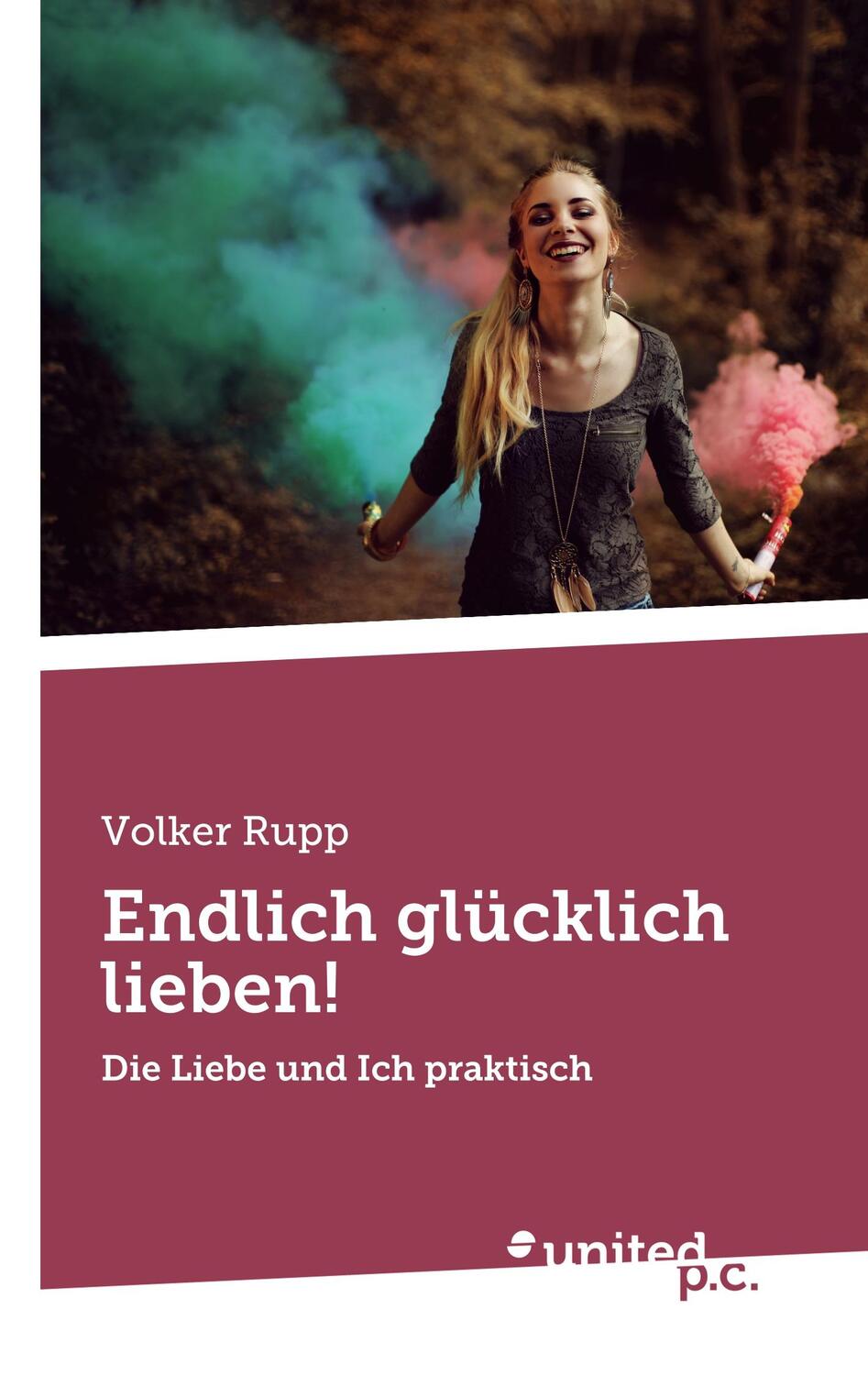 Cover: 9783710340581 | Endlich glücklich lieben! | Die Liebe und Ich praktisch | Volker Rupp