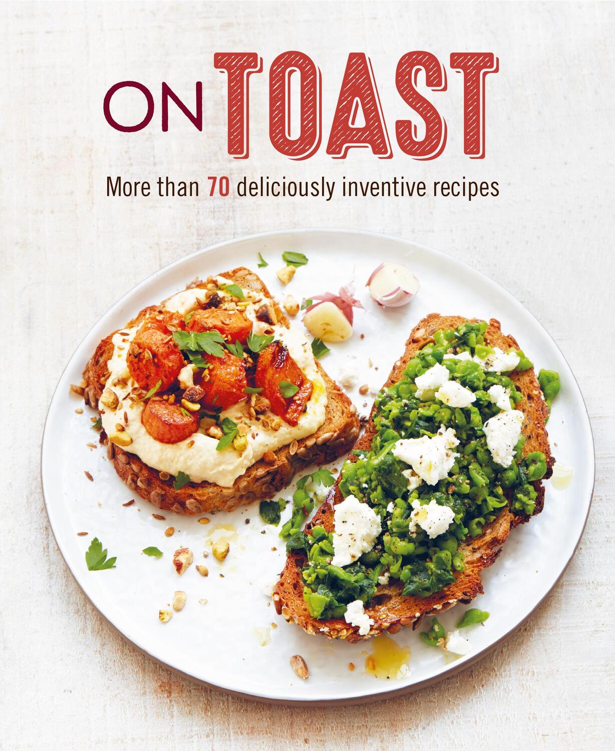Cover: 9781788793889 | On Toast | More Than 70 Deliciously Inventive Recipes | Small | Buch