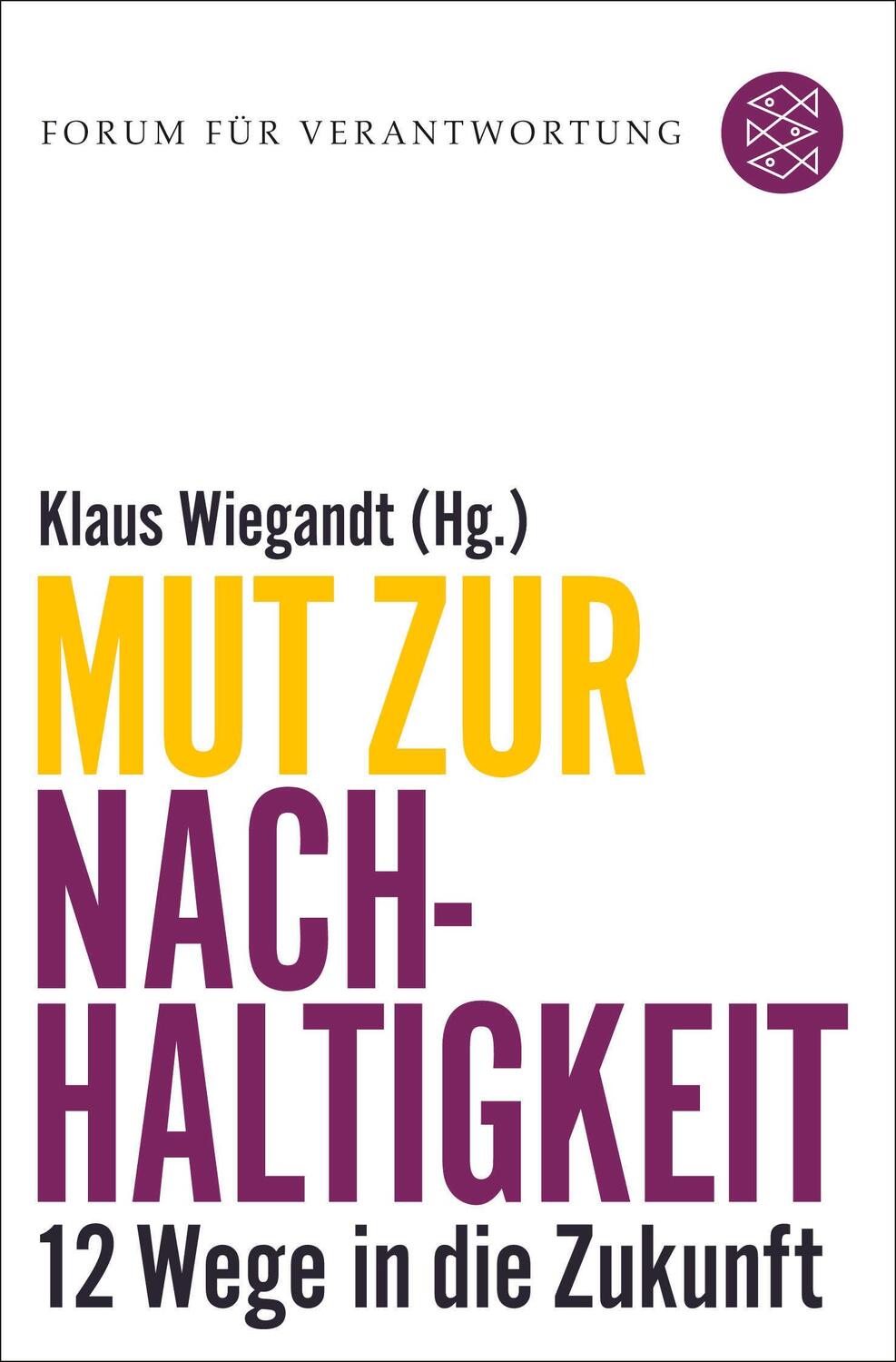 Cover: 9783596296033 | Mut zur Nachhaltigkeit | 12 Wege in die Zukunft | Klaus Wiegandt