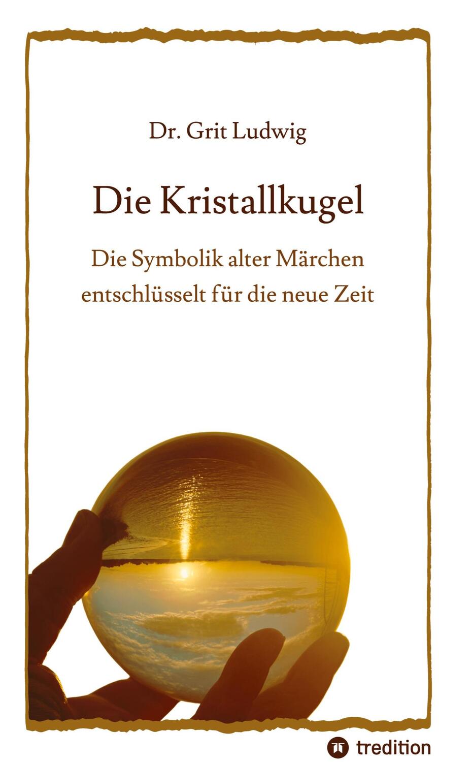 Cover: 9783384134646 | Die Kristallkugel - Die Symbolik alter Märchen entschlüsselt für...