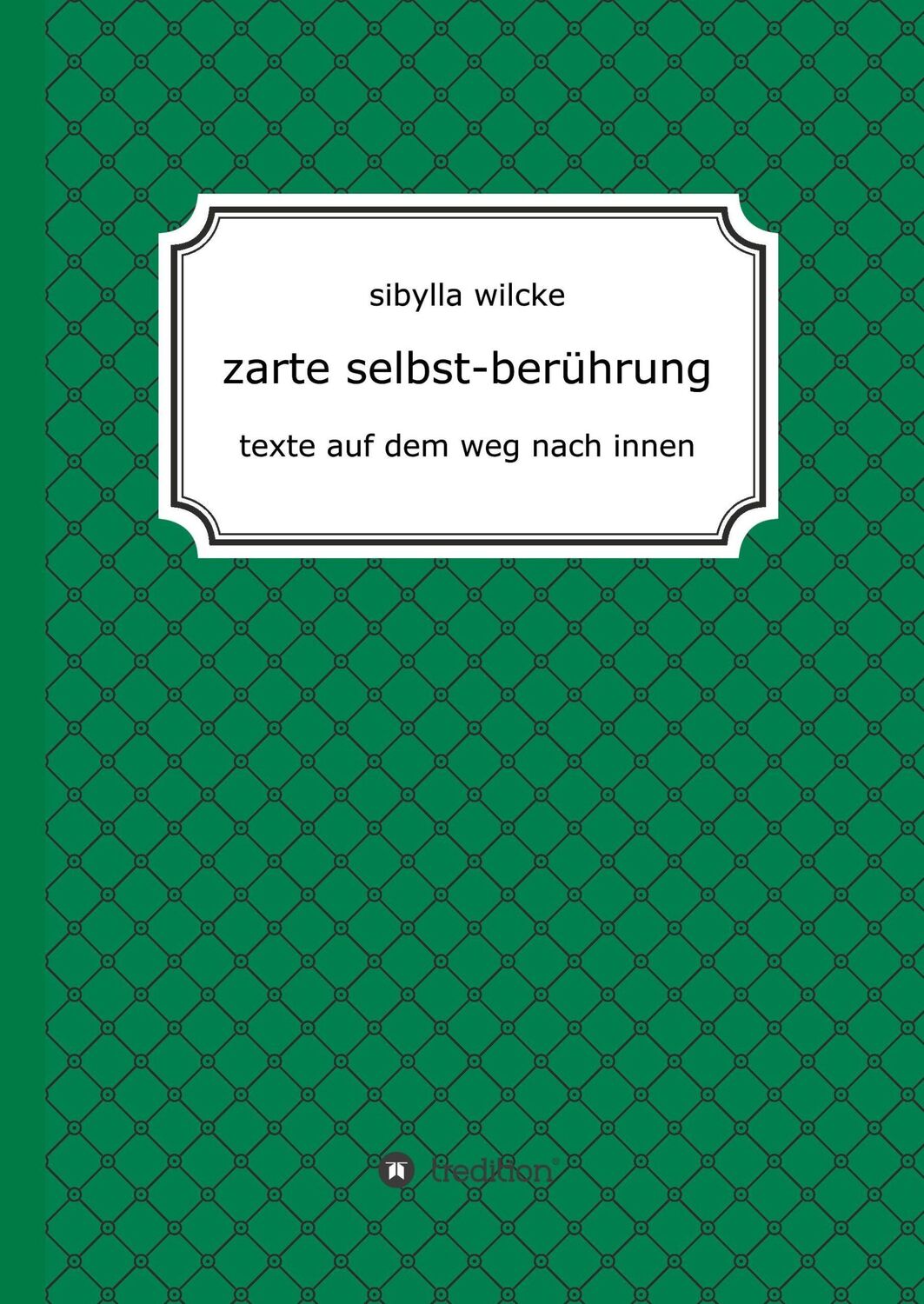 Cover: 9783743938281 | zarte selbst-berührung | texte auf dem weg nach innen | Sibylla Wilcke