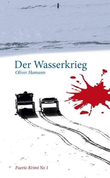 Cover: 9783961114474 | Der Wasserkrieg | Fuerte-Krimi No1 | Oliver Hamann | Taschenbuch