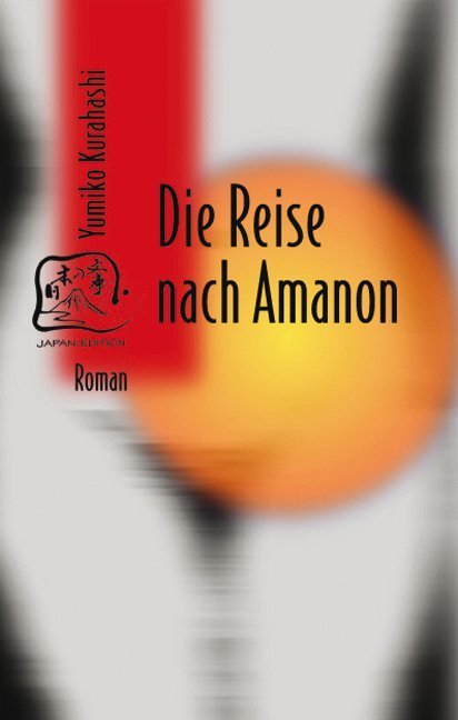 Cover: 9783861249016 | Die Reise nach Amanon | Roman | Yumiko Kurahashi | Buch | 416 S.