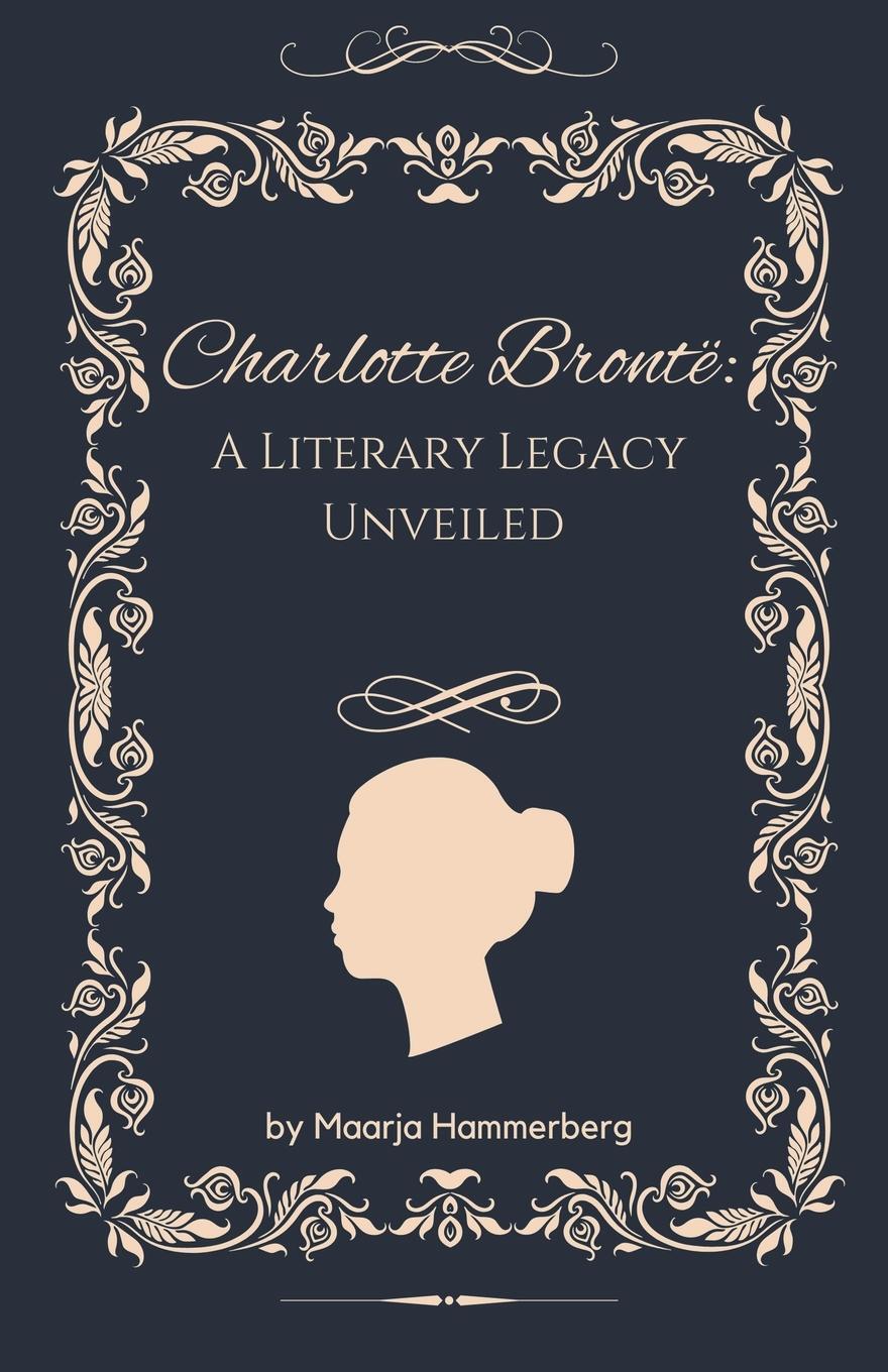 Cover: 9798223531661 | Charlotte Brontë | A Literary Legacy Unveiled | Maarja Hammerberg