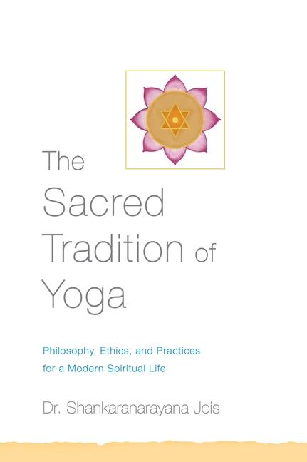 Cover: 9781611801729 | The Sacred Tradition of Yoga: Philosophy, Ethics, and Practices for...