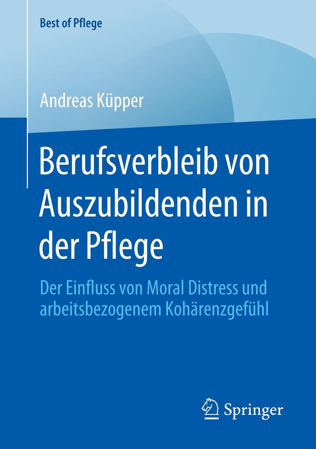 Cover: 9783658291648 | Berufsverbleib von Auszubildenden in der Pflege | Andreas Küpper