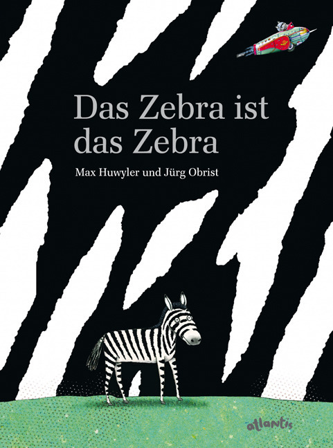 Cover: 9783715205816 | Das Zebra ist das Zebra | Max Huwyler | Buch | 32 S. | Deutsch | 2010