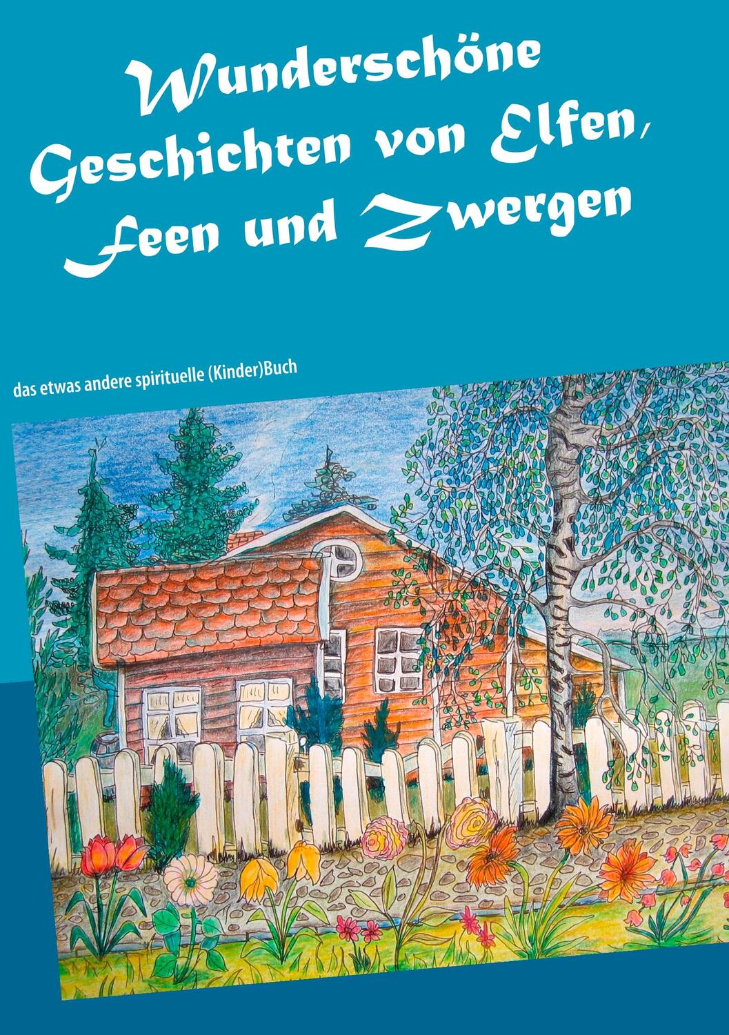 Cover: 9783748148227 | Wunderschöne Geschichten von Elfen, Feen und Zwergen | Allgäuer | Buch