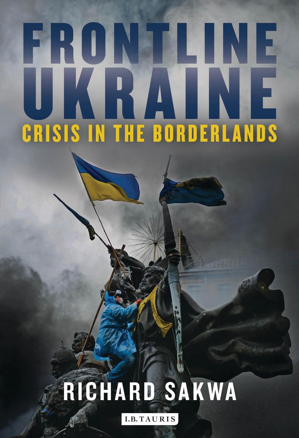 Cover: 9781784530648 | Frontline Ukraine | Crisis in the Borderlands | Richard Sakwa | Buch