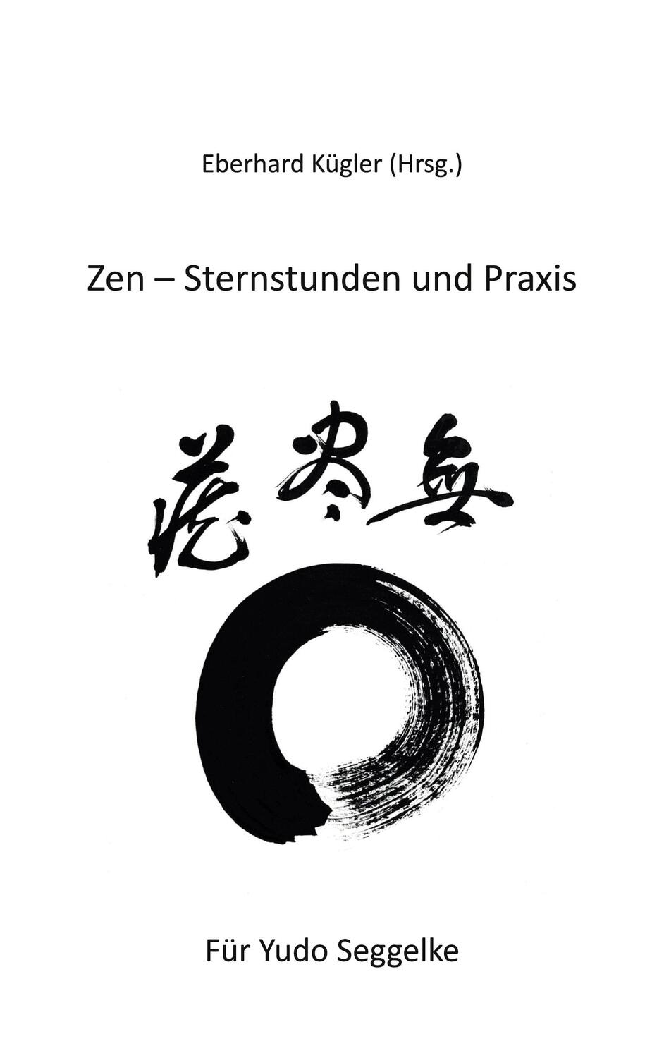 Cover: 9783757895327 | Zen - Sternstunden und Praxis | Eberhard Kügler | Taschenbuch | 2023