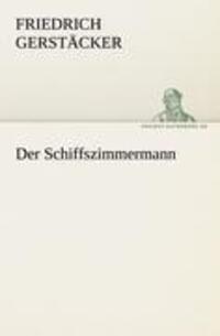 Cover: 9783842405066 | Der Schiffszimmermann | Friedrich Gerstäcker | Taschenbuch | Paperback
