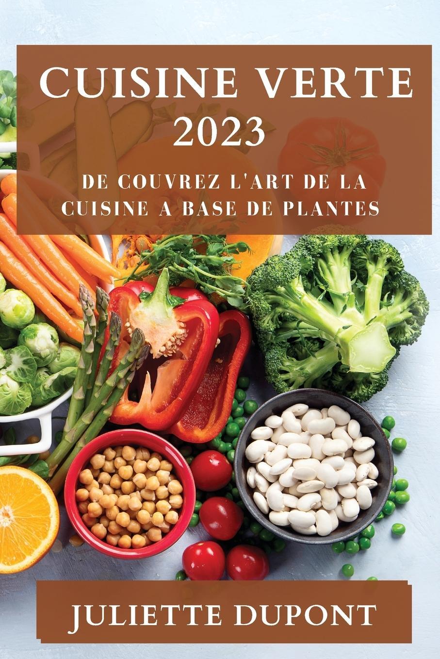 Cover: 9781835193600 | Cuisine Verte 2023 | De couvrez l'Art de la Cuisine a Base de Plantes