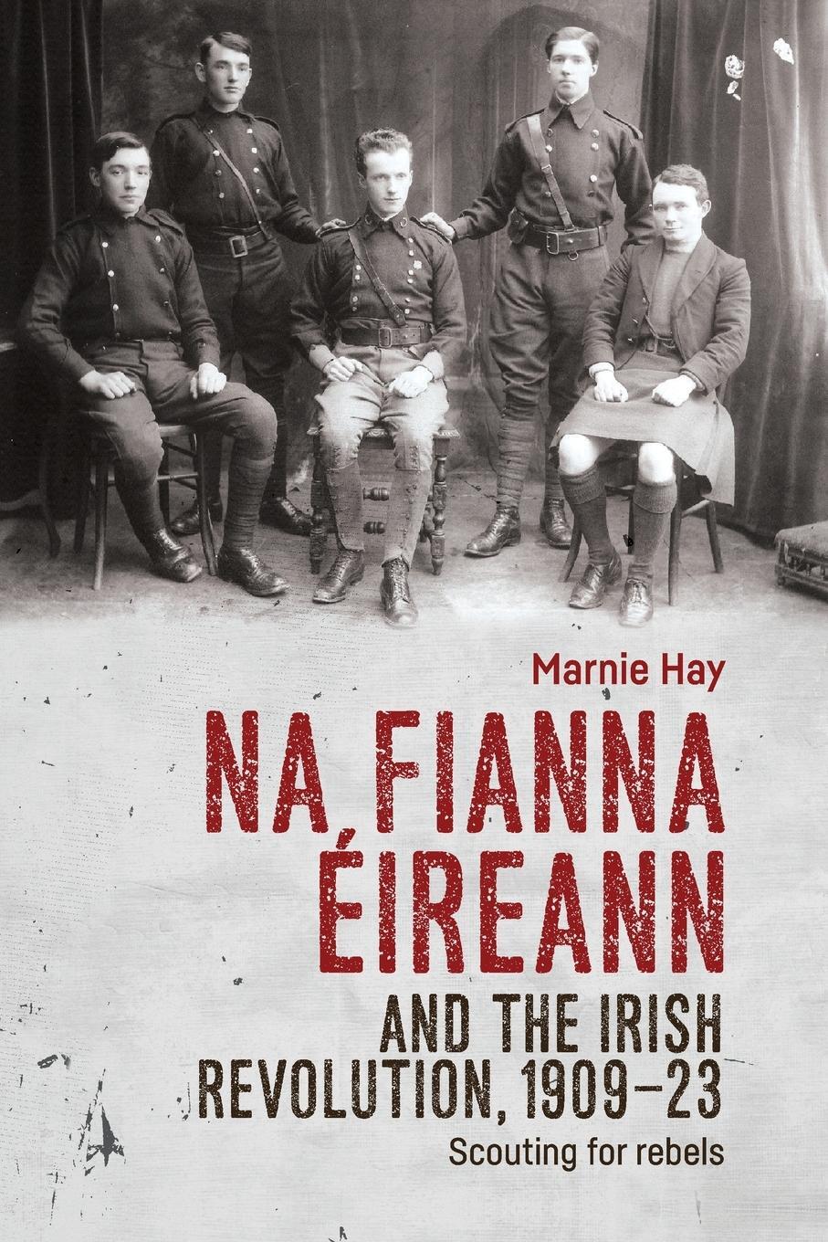 Cover: 9781526156129 | Na Fianna Éireann and the Irish Revolution, 1909-23 | Marnie Hay