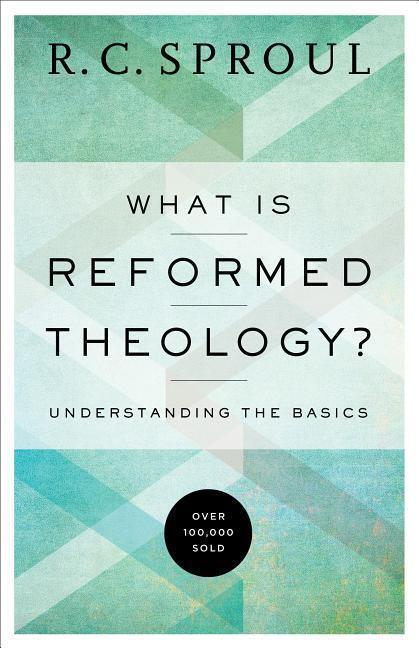 Cover: 9780801018466 | What Is Reformed Theology? - Understanding the Basics | R. C. Sproul