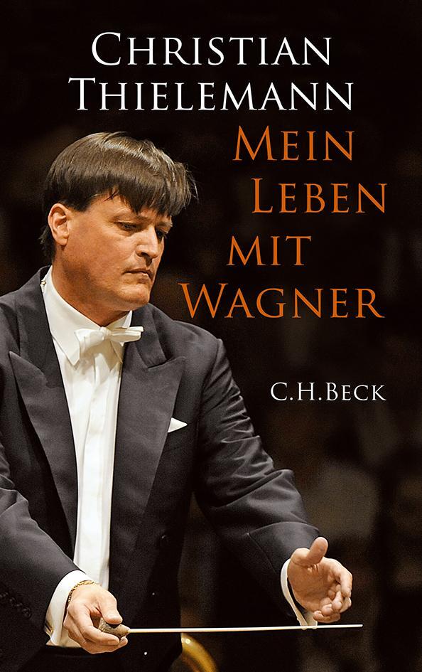 Cover: 9783406634468 | Mein Leben mit Wagner | Christian Thielemann | Buch | 320 S. | Deutsch