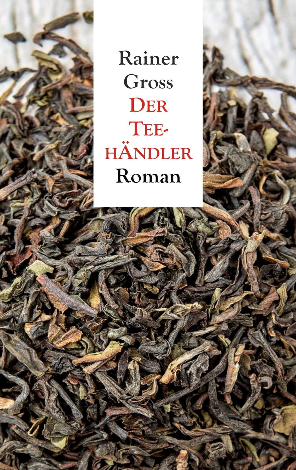 Cover: 9783748117681 | Der Teehändler | Roman | Rainer Gross | Taschenbuch | Books on Demand