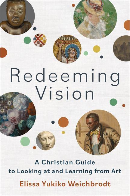 Cover: 9781540965974 | Redeeming Vision - A Christian Guide to Looking at and Learning...
