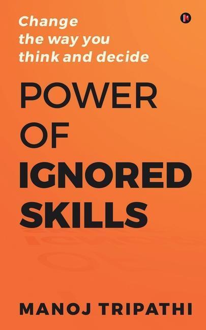 Cover: 9781649518774 | Power of Ignored Skills: Change the way you think and decide | Buch