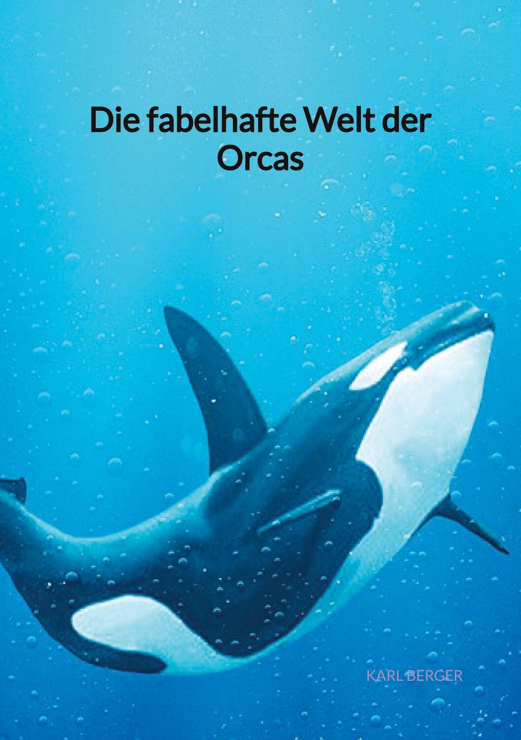 Cover: 9783347901544 | Die fabelhafte Welt der Orcas | Karl Berger | Taschenbuch | Paperback
